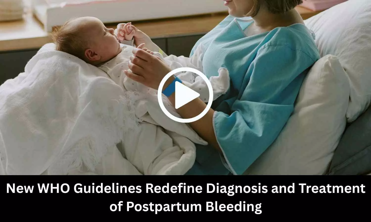 New WHO Guidelines Redefine Diagnosis and Treatment of Postpartum Bleeding