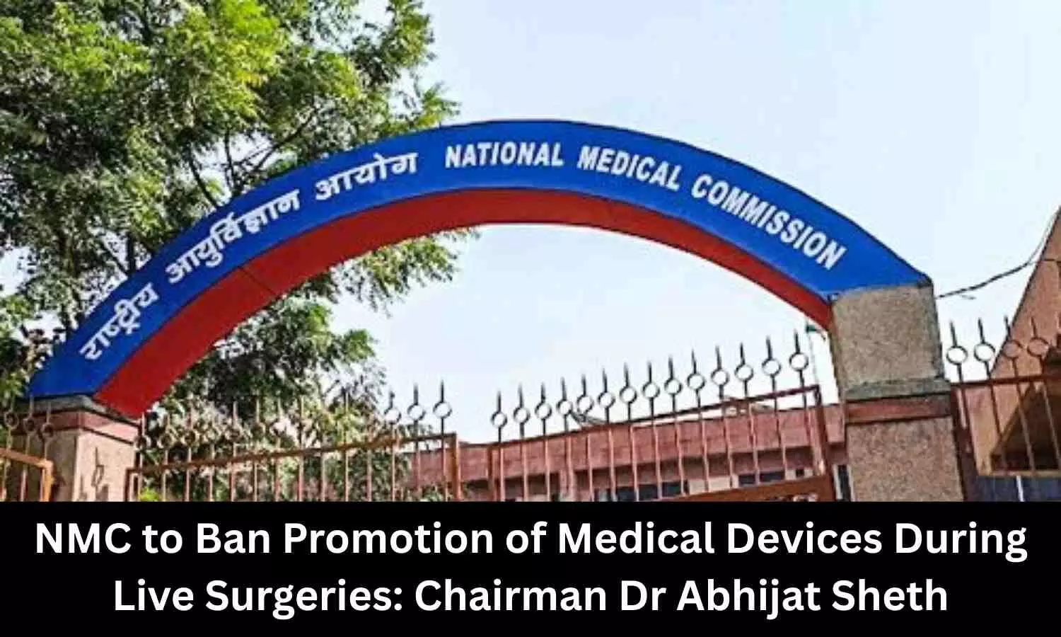 NMC to Ban Promotion of Medical Devices During Live Surgeries, says Chairman Dr Abhijat Sheth