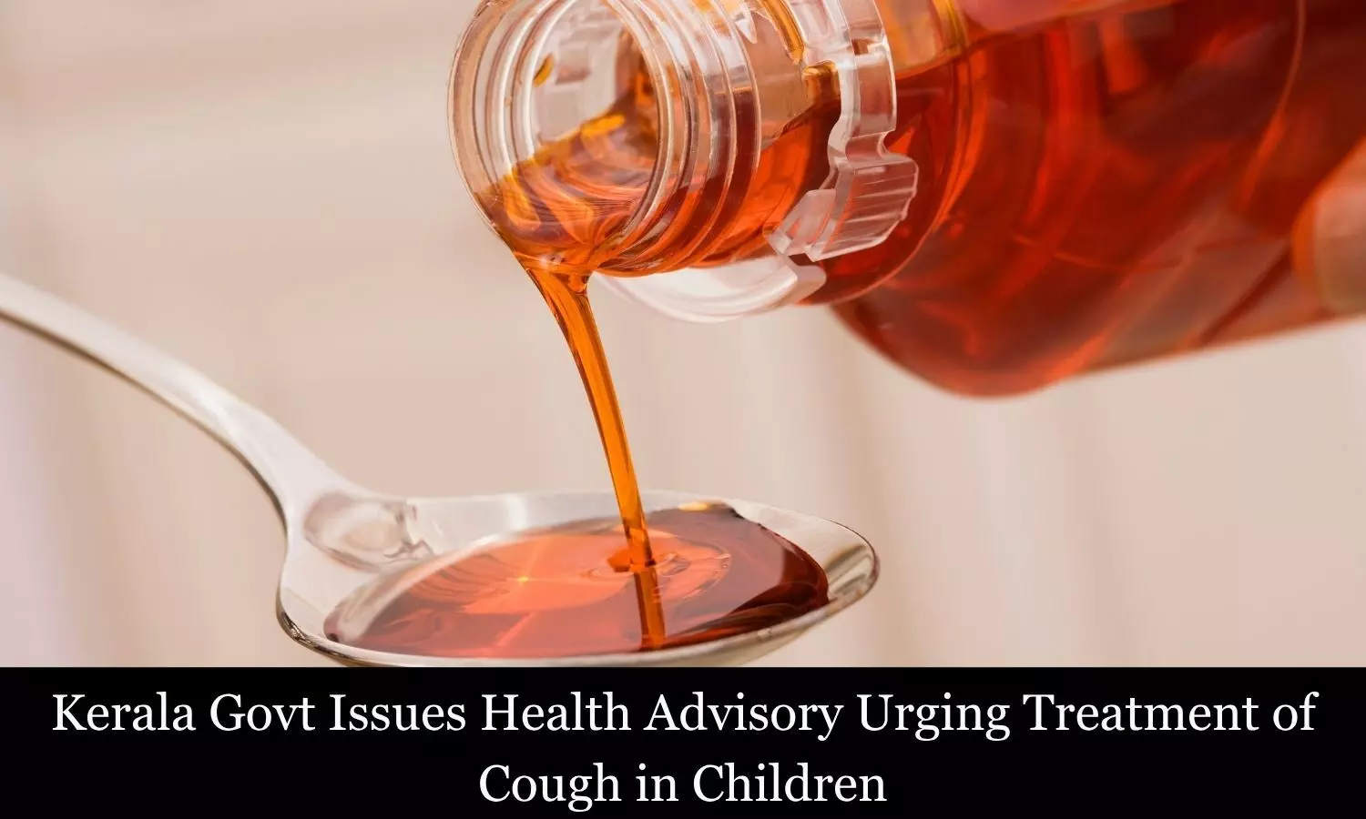 Kerala Govt Issues Advisory for Treatment of Cough in Children