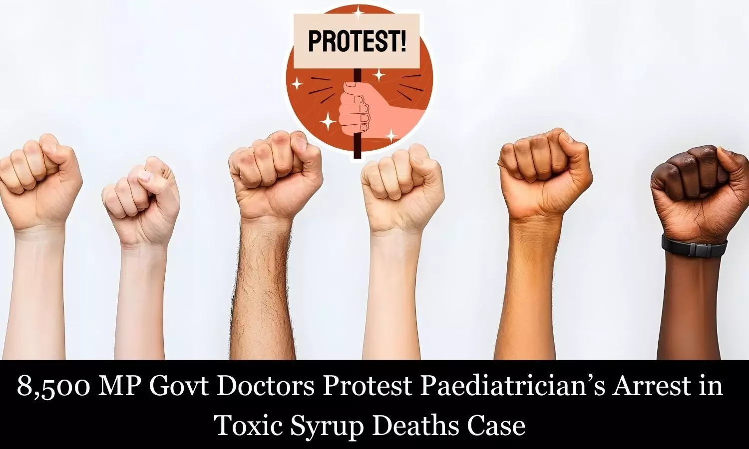 Toxic syrup deaths case: 8,500 MP doctors protest against paediatrician's arrest