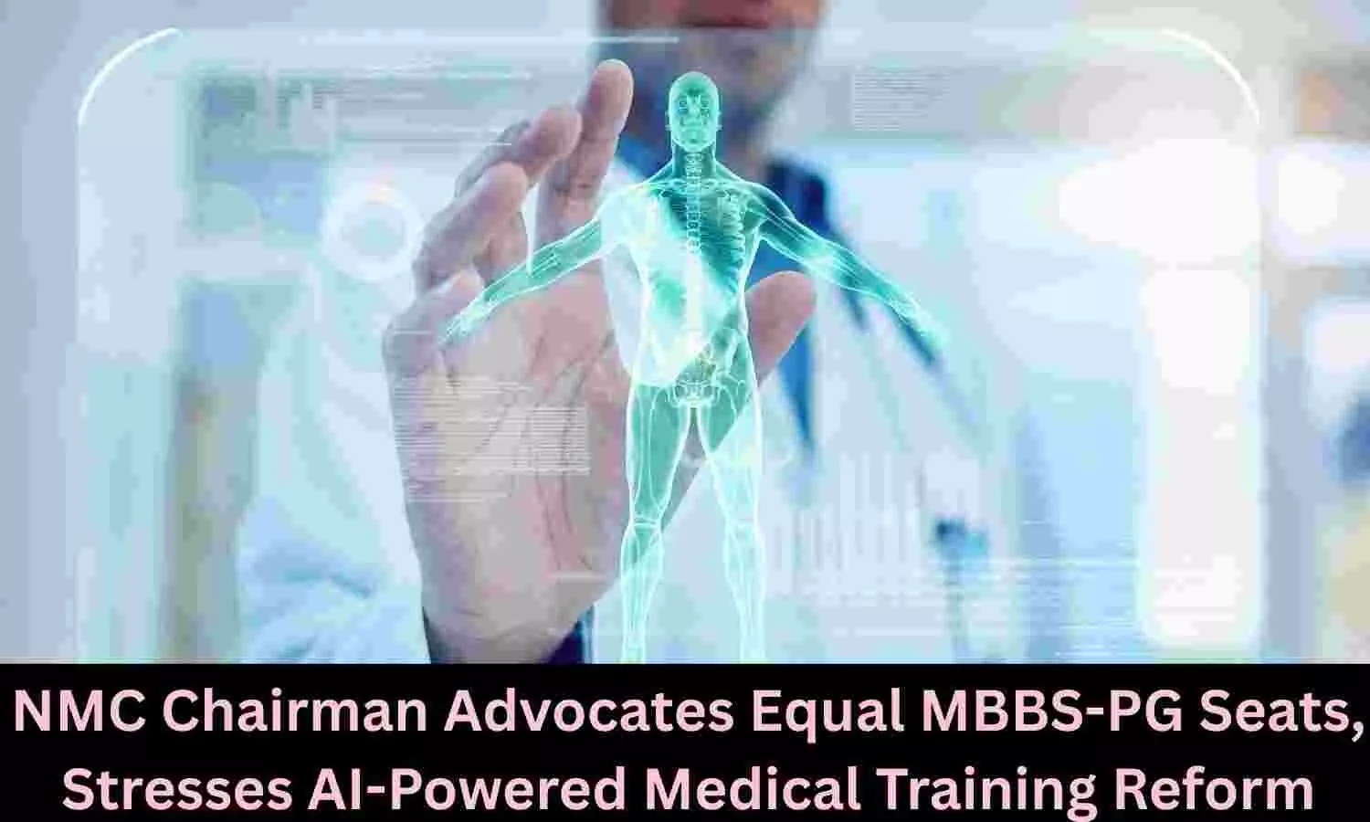 NMC Chairman advocates equal MBBS-PG seats, proposes AI Integration