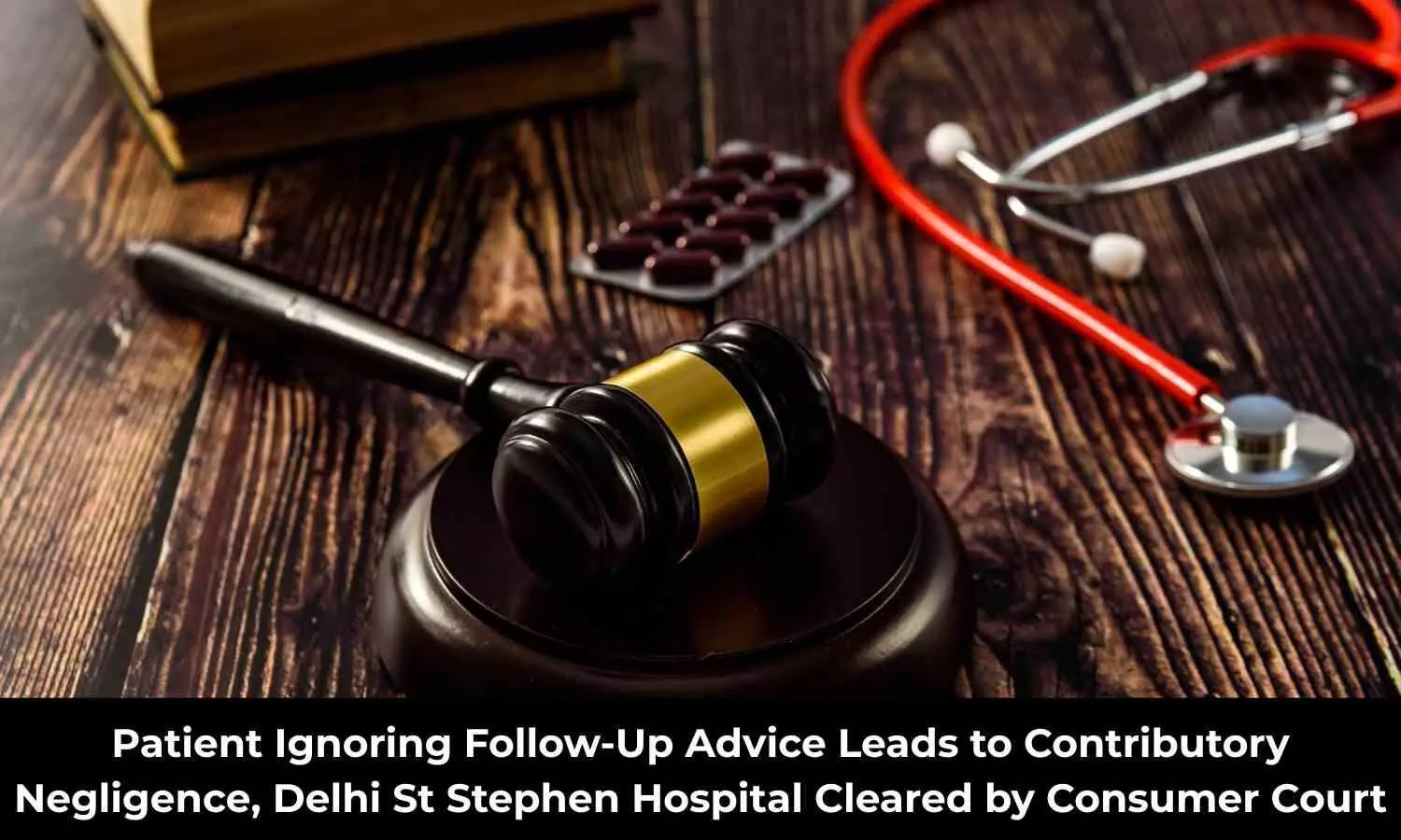Patient ignoring follow-up advice amounts to contributory negligence, Consumer Court clears St Stephen Hospital Delhi