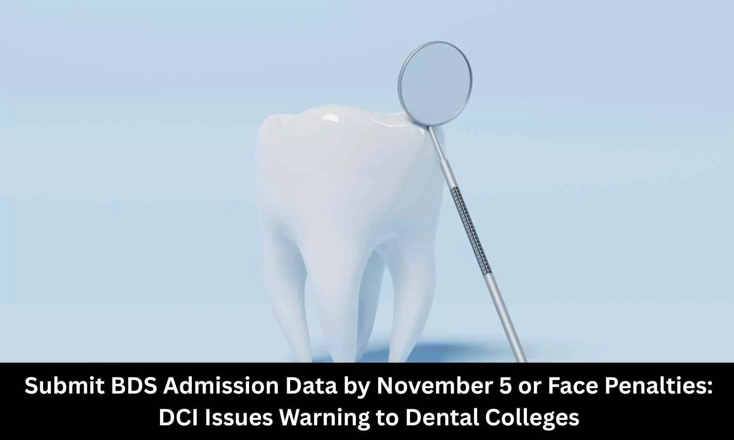 Submit BDS Admission Data by November 5 or Face Action: DCI issues warning to Dental Colleges