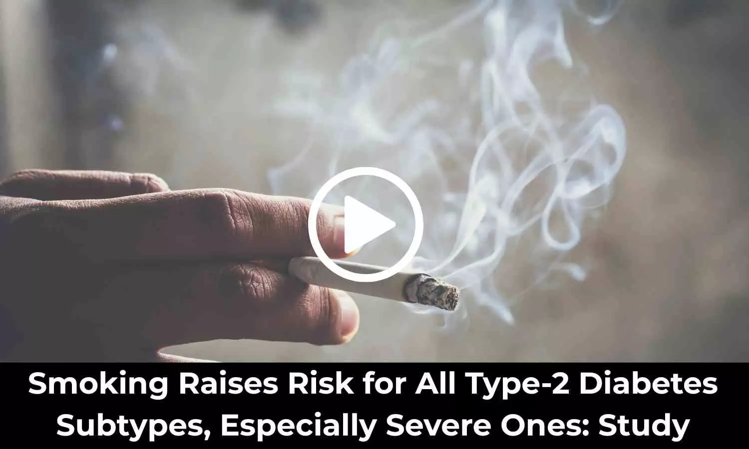 Smoking Raises Risk for All Type-2 Diabetes Subtypes, Especially Severe Ones: Study