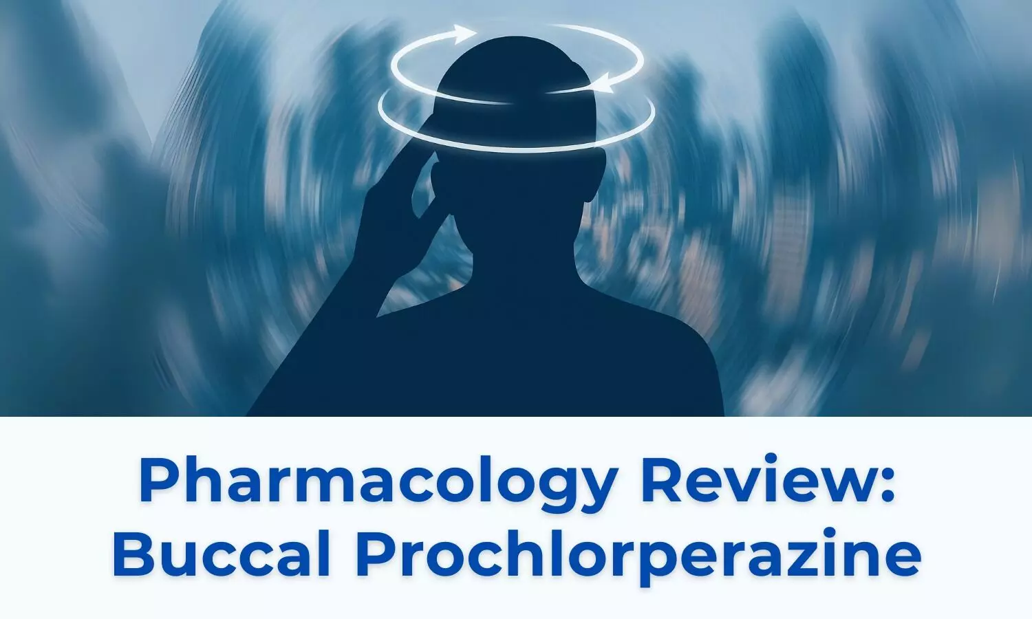 Exploring Buccal Prochlorperazine: A Targeted Review of Its Pharmacological Profile