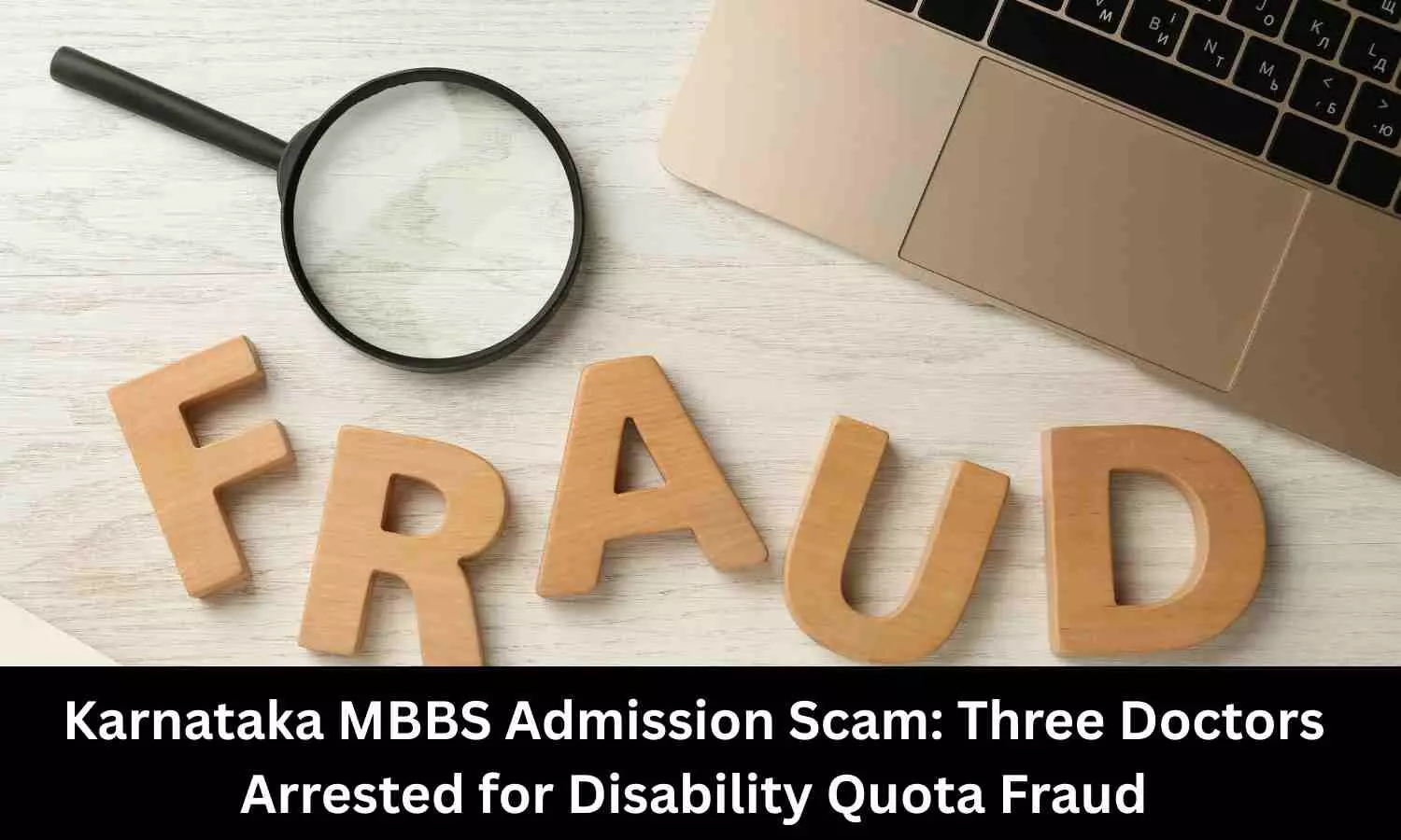 Karnataka MBBS Admission Scam: 3 doctors arrested for disability quota fraud
