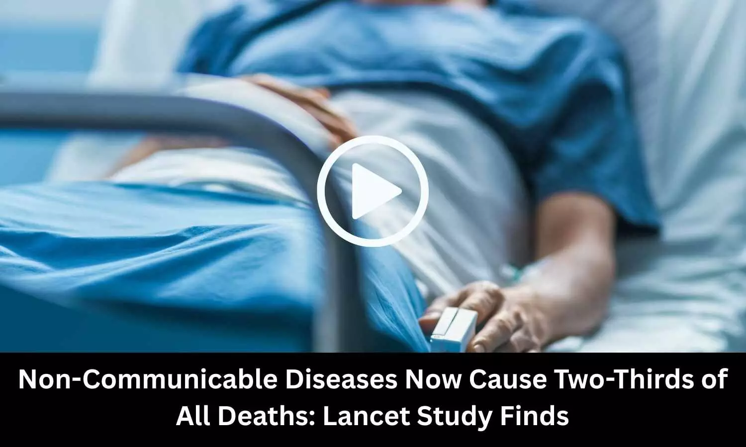 Non-Communicable Diseases Now Cause Two-Thirds of All Deaths: Lancet Study Finds