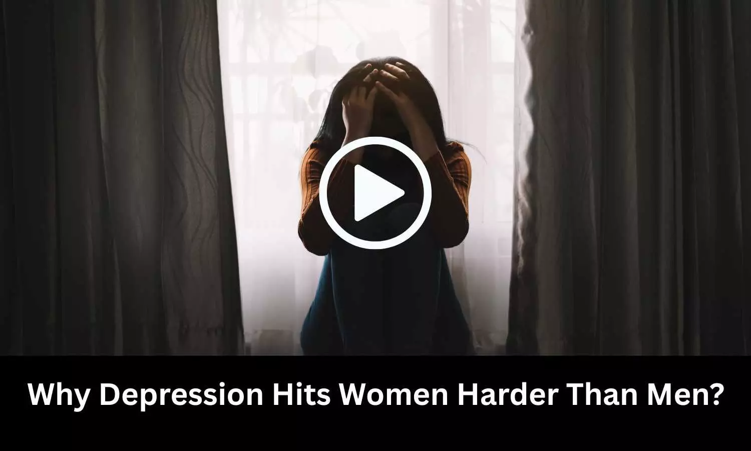 Why Depression Hits Women Harder Than Men? Study Sheds Light