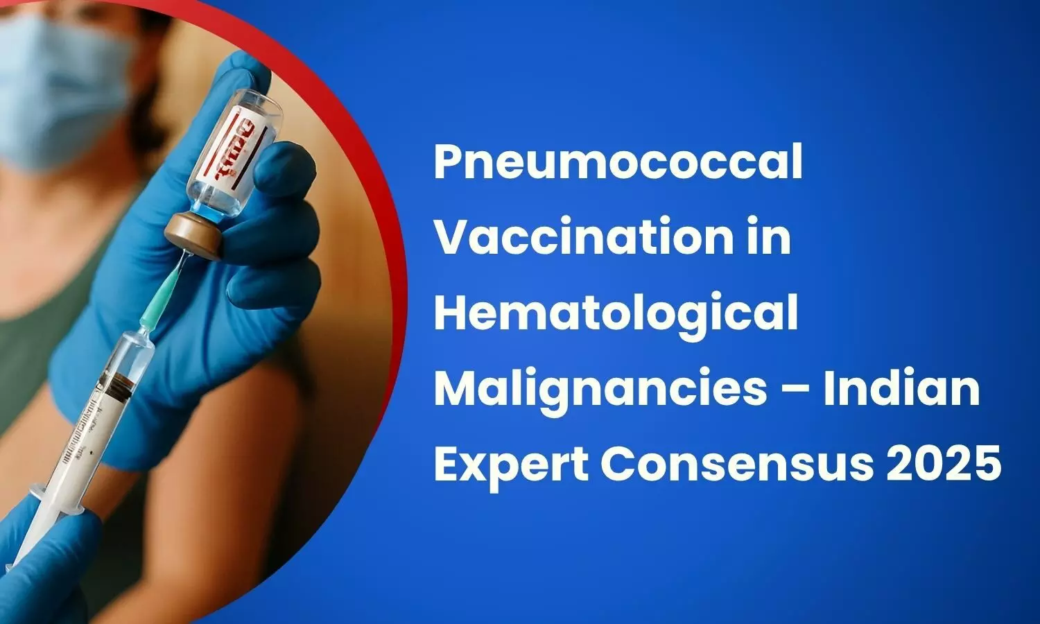 Pneumococcal Vaccination in Hematological Malignancies (HM)-Indian Hematology Expert Consensus 2025