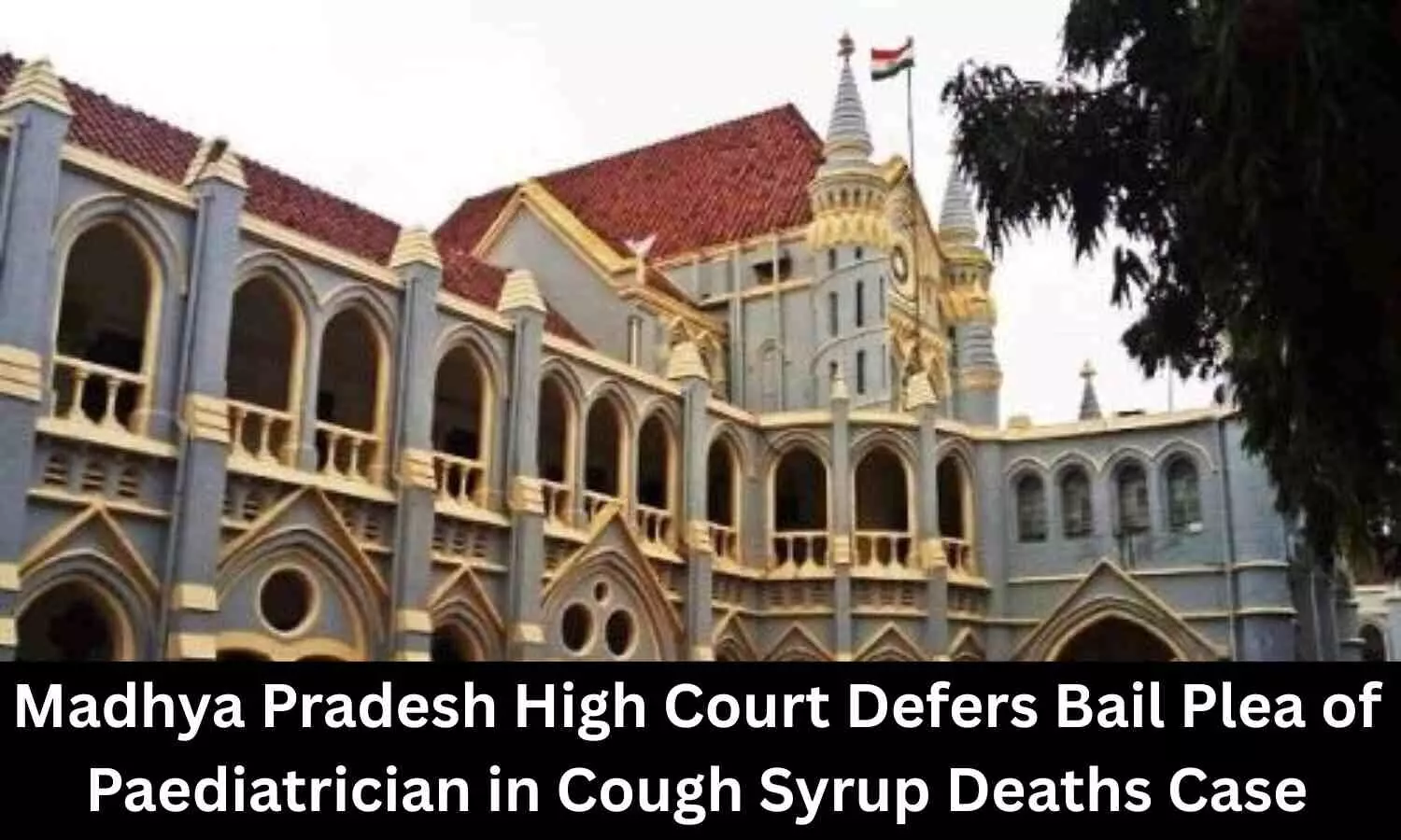 Madhya Pradesh HC Defers Bail Plea of Paediatrician Arrested in Cough Syrup Deaths Case