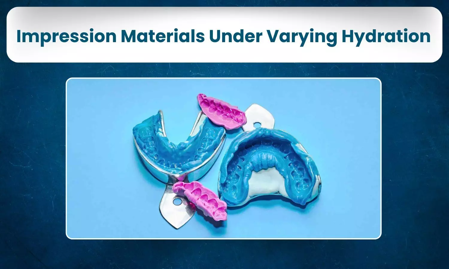 Comparative In-Vitro Analysis Highlights Performance of Impression Materials Under Varying Hydration