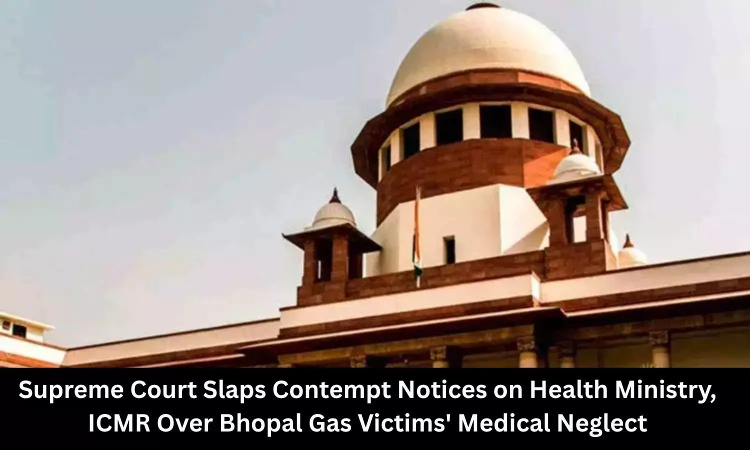 Supreme Court Slaps Contempt Notices on Health Ministry, ICMR Over Bhopal Gas Victims' Medical Neglect