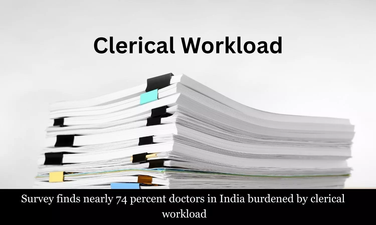 Survey finds nearly 74 percent doctors in India burdened by clerical workload