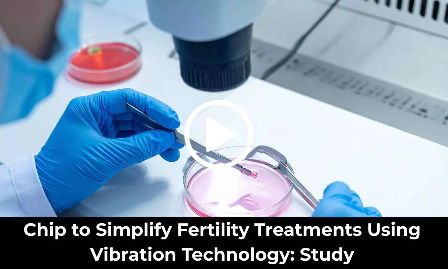 Study Explores Chip Using Vibration Technology to Simplify Fertility Treatments