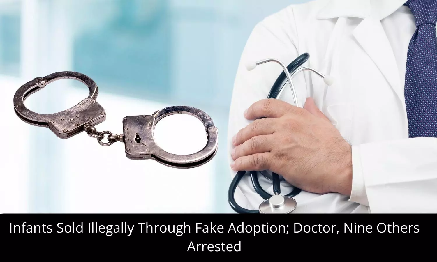 Infants sold through Fake Adoption Papers; doctor, 9 others arrested