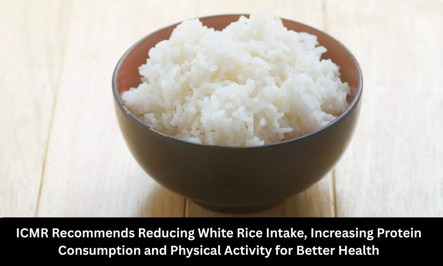 Eat less white rice, increase protein consumption and physical activity for better health: ICMR-INDIAB study