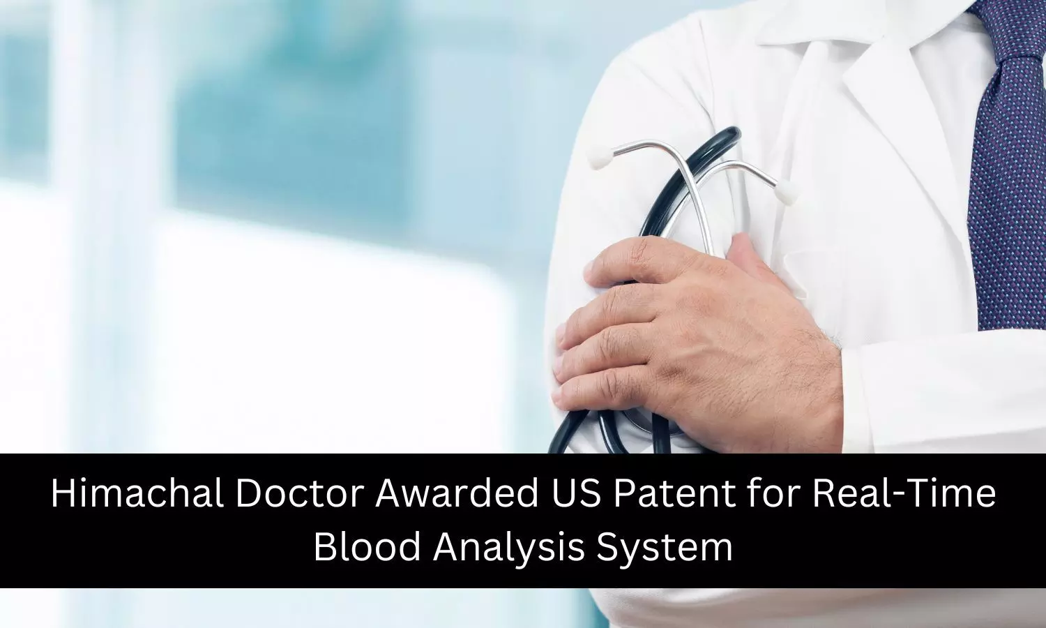 Himachal doctor gets US Patent for Real-Time Blood Analysis System