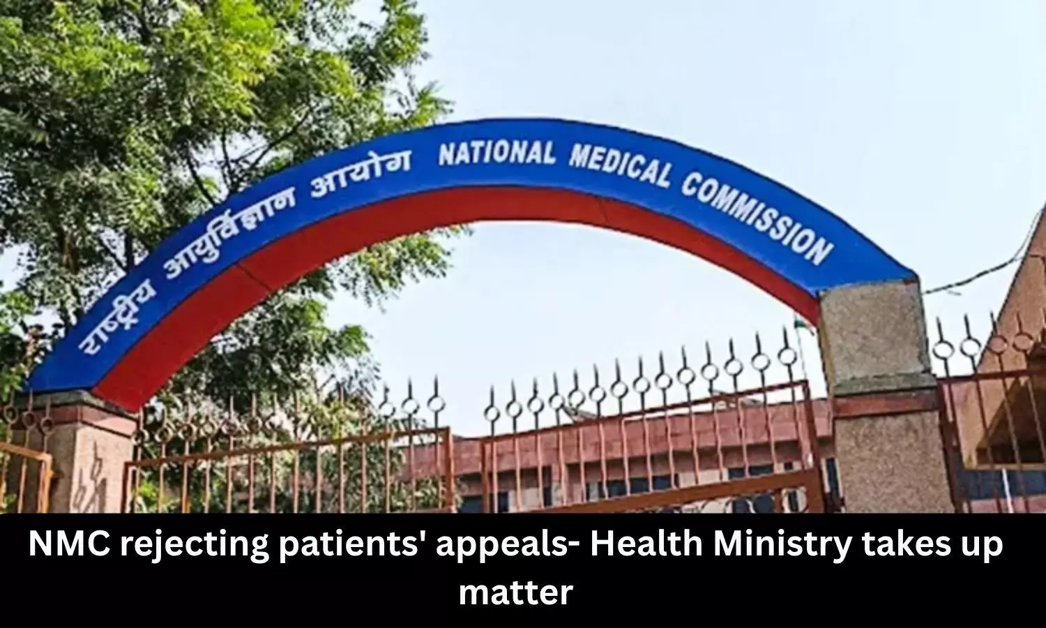 NMC rejecting patients' appeals- Health Ministry seeks explanation