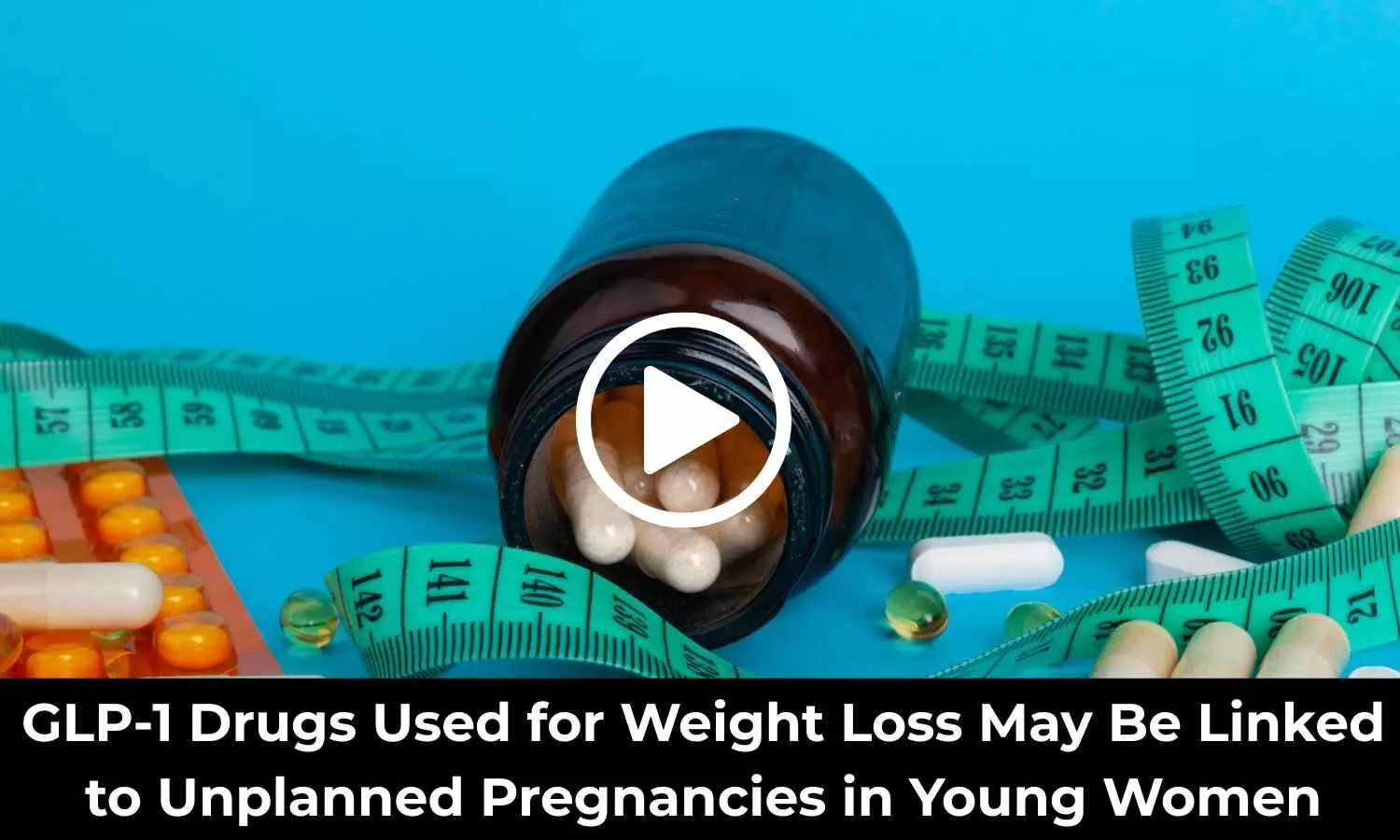 GLP-1 Drugs Used for Weight Loss May Be Linked to Unplanned Pregnancies in Young Women: Study Finds