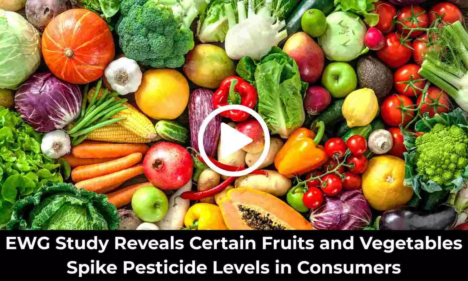 EWG Study Reveals Certain Fruits and Vegetables Spike Pesticide Levels in Consumers