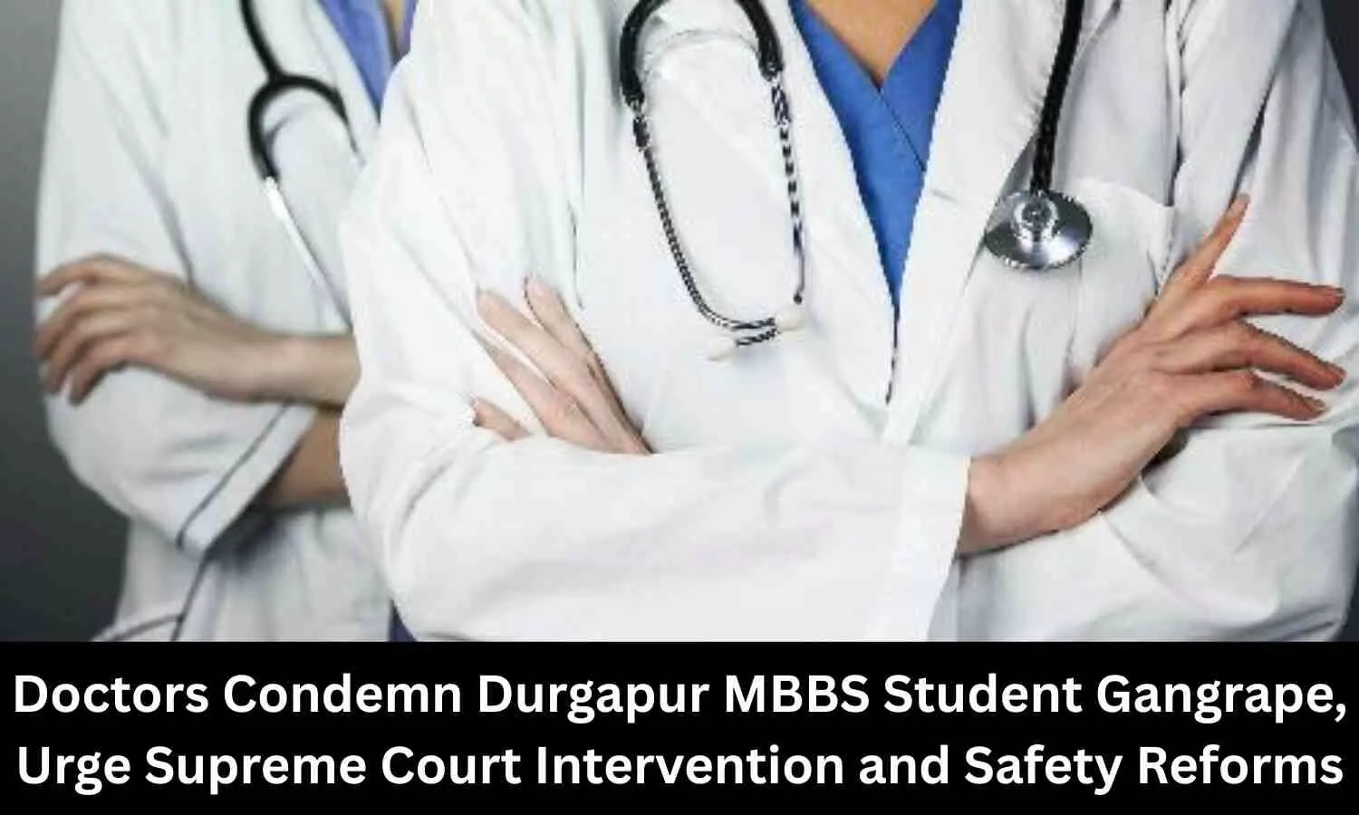 Durgapur MBBS Student Gangrape: Doctors Urge Supreme Court Intervention and Safety Reforms
