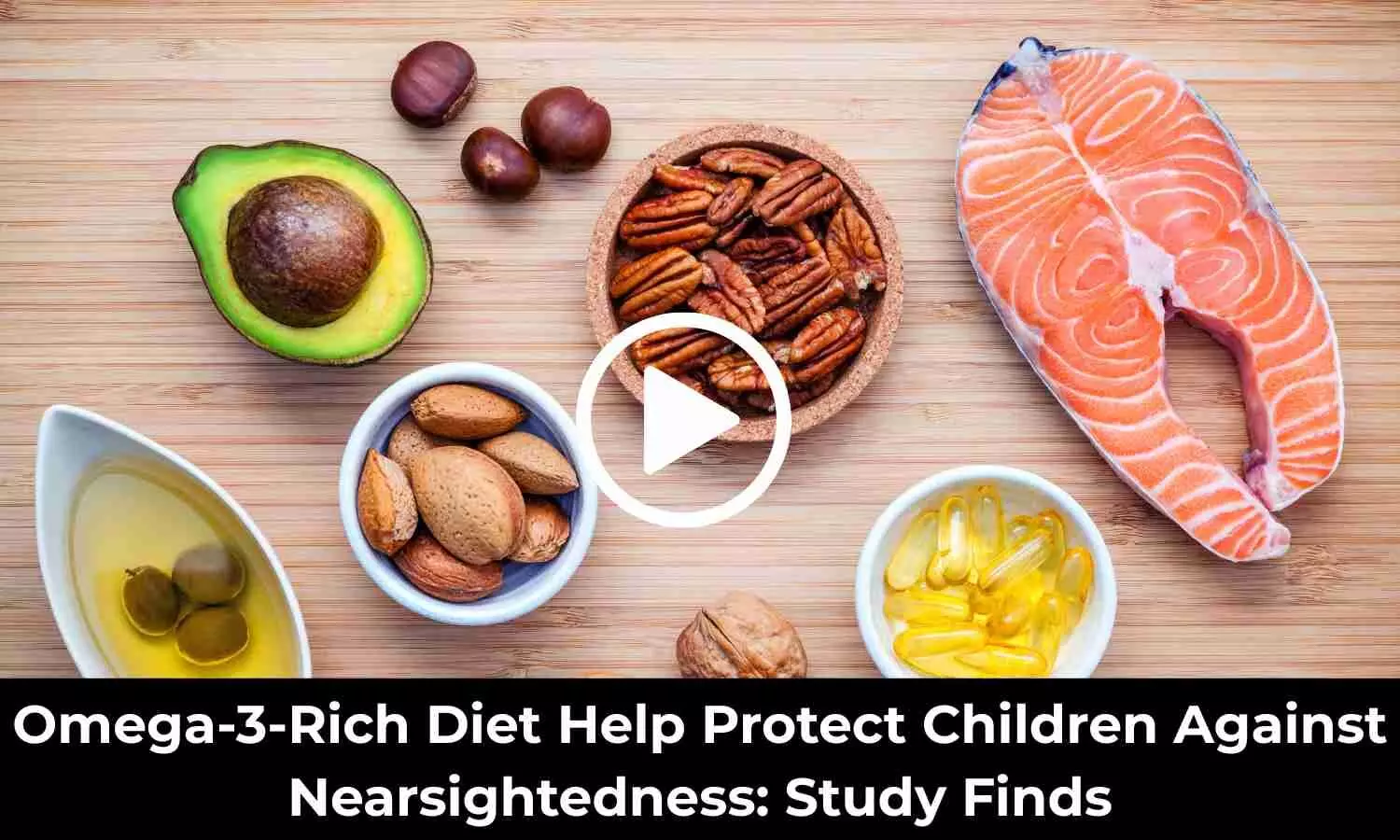 Omega-3-Rich Diet Help Protect Children Against Nearsightedness: Study Finds