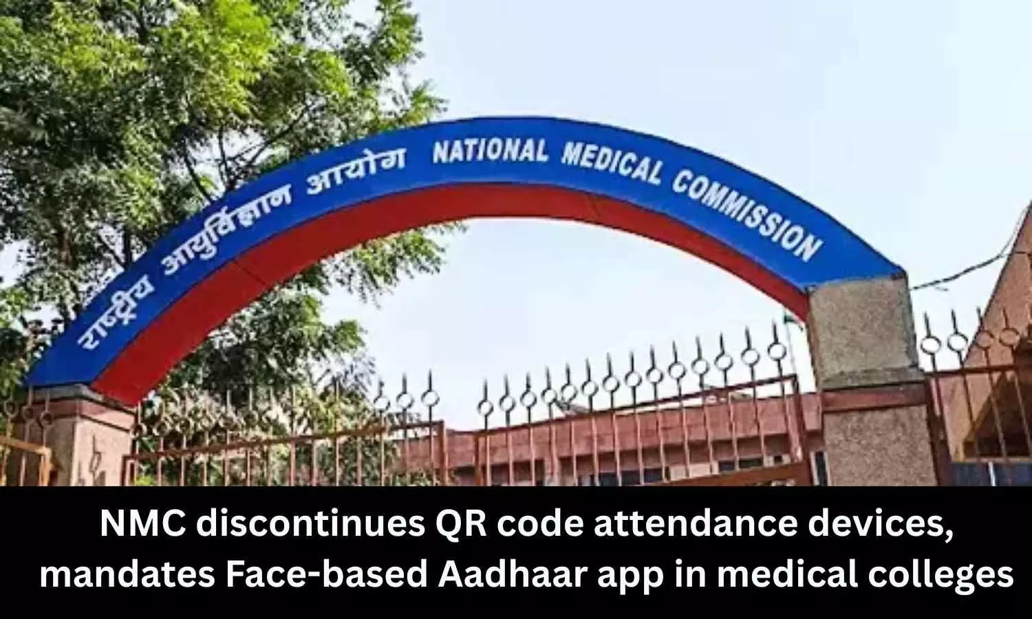 NMC discontinues QR code attendance devices in medical colleges, mandates Face-based Aadhaar app