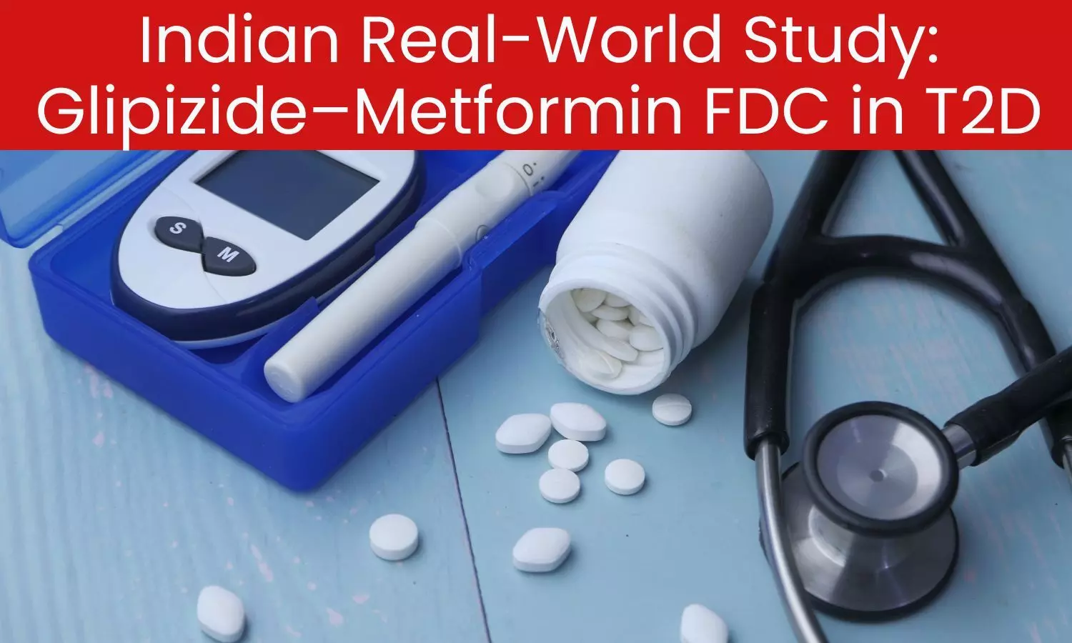 Glipizide and Metformin FDC - Effective, Safe and Cost-Effective in T2D: Latest Indian Real-World Study