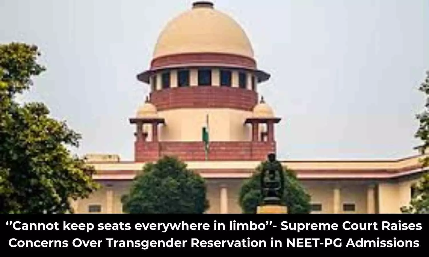 ‘‘Seats Cannot Remain in limbo in NEET PG’’- Supreme Court Raises Concerns Over Transgender Reservation