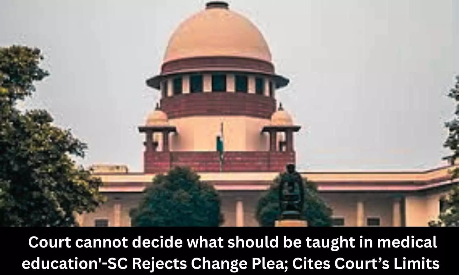 Court cannot decide what should be taught in medical education-SC rejects change plea