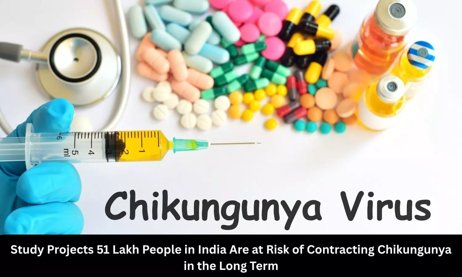 51 Lakh people in India are at risk of contracting Chikungunya in the Long Term: Study