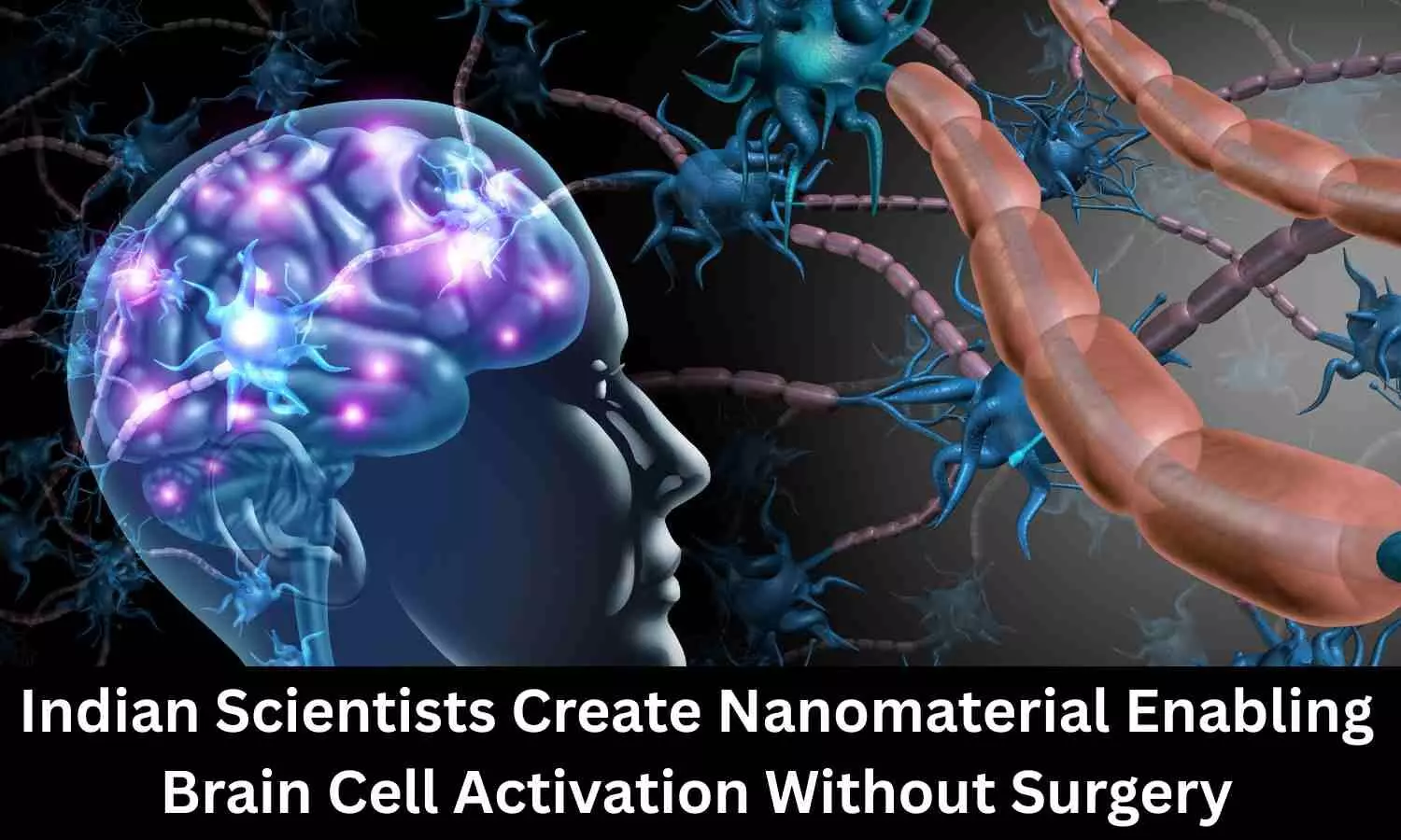 Indian Scientists Create Nanomaterial Enabling Brain Cell Activation Without Surgery