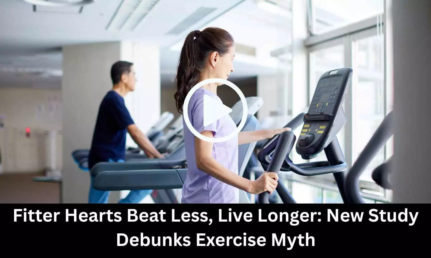 Fitter Hearts Beat Less, Live Longer: New Study Debunks Exercise Myth