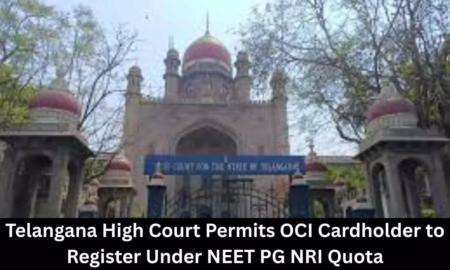 Telangana HC permits OCI cardholder to register under NRI Quota for NEET PG