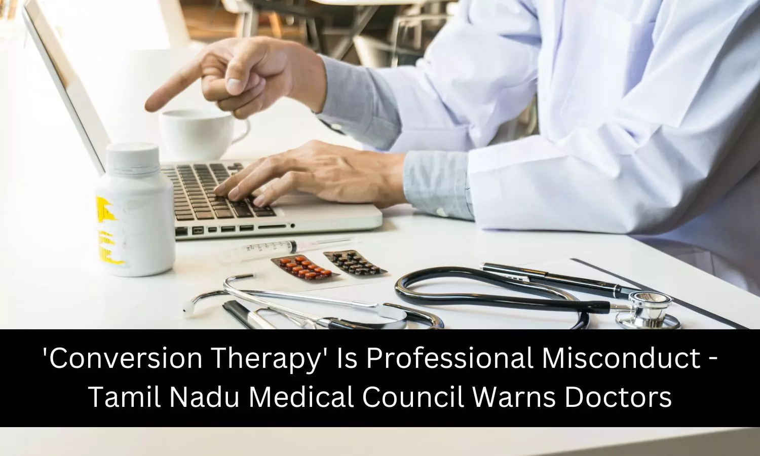 TN Medical Council calls Conversion therapy professional misconduct, warns doctors of license suspension