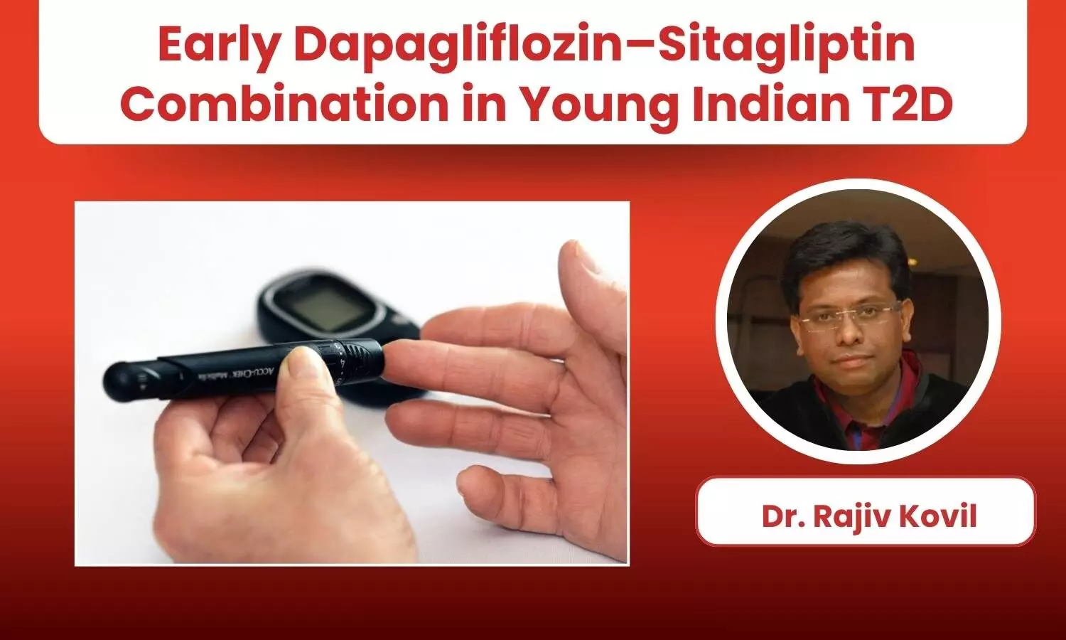 Dapagliflozin and Sitagliptin FDC: Exploring Early Initiation Benefits In Young Newly Diagnosed T2D in India