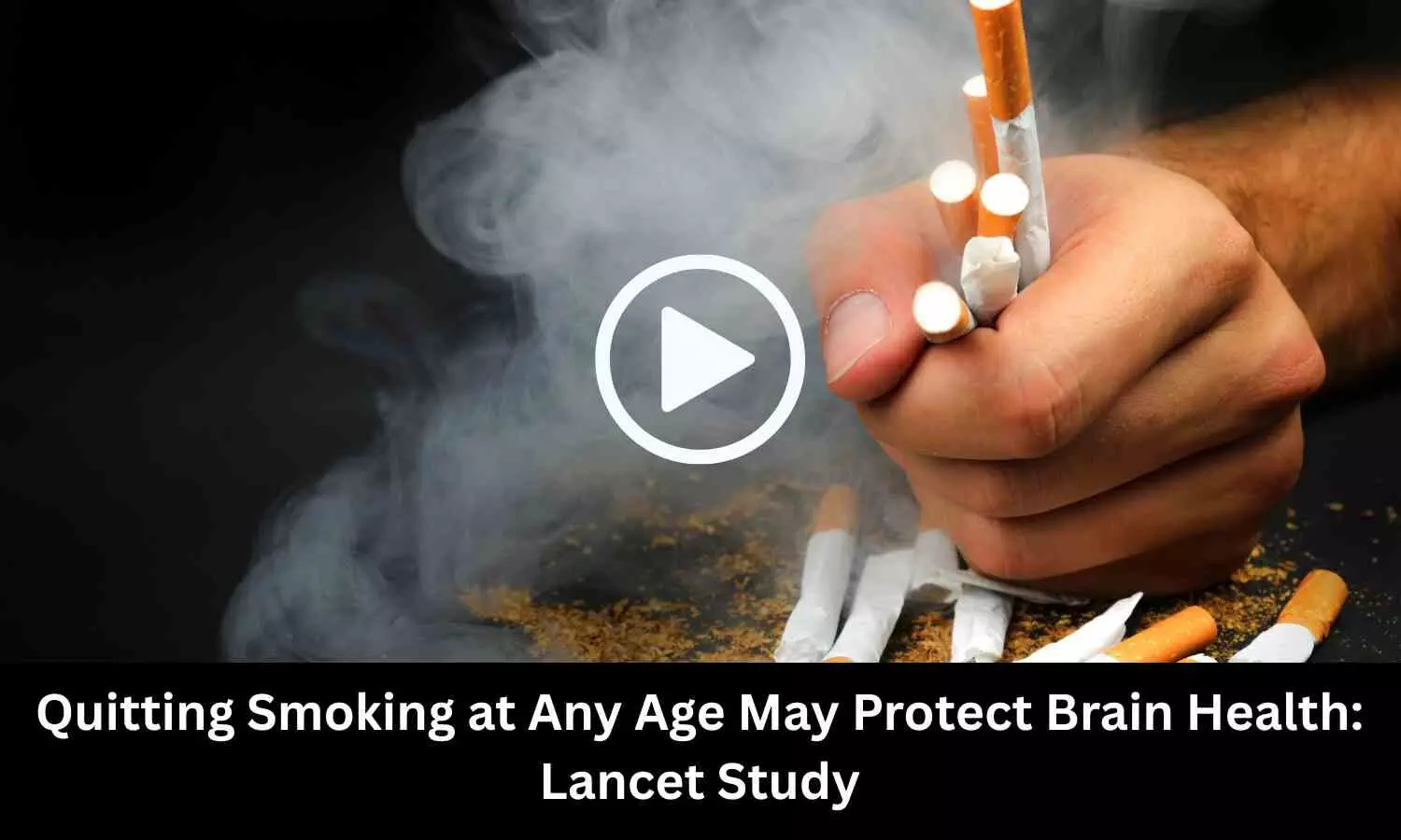 Quitting Smoking at Any Age May Protect Brain Health: Lancet Study Shows