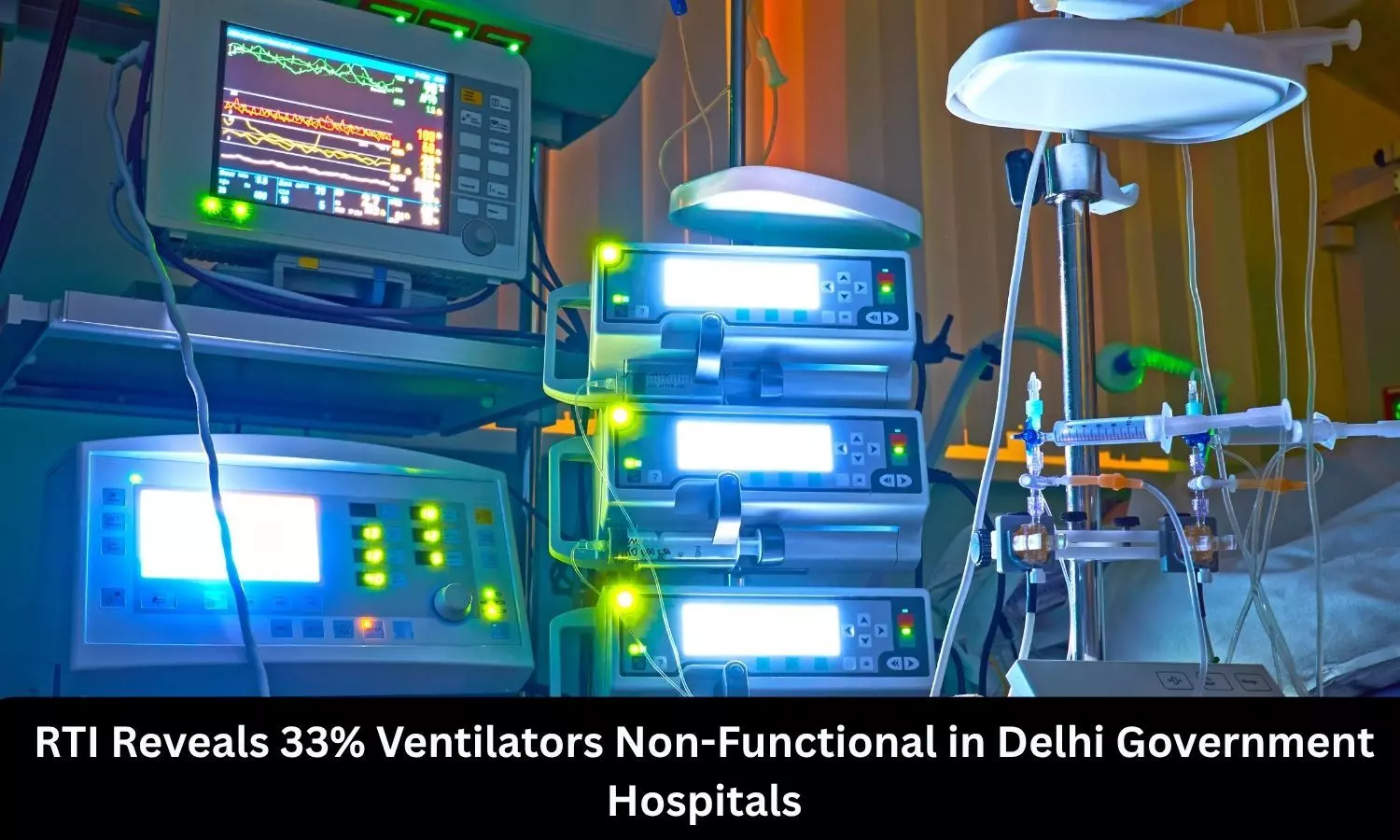 RTI Reveals one in three Ventilators Non-Functional in Delhi Government Hospitals