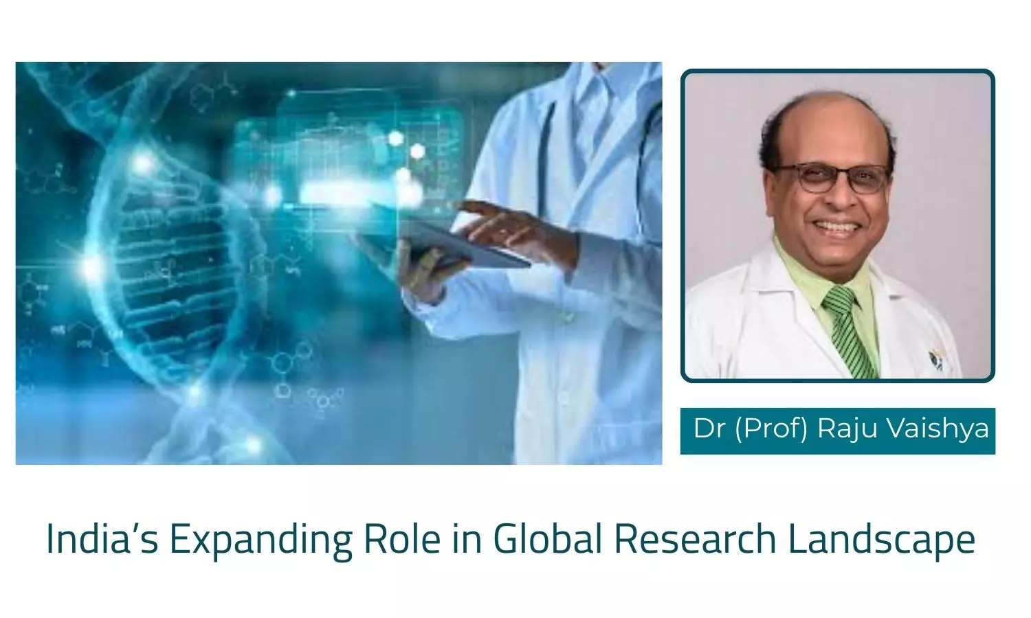 India's Growing Footprint in Global Research : Recognition, Reflection and the Road Ahead - Dr (Prof) Raju Vaishya